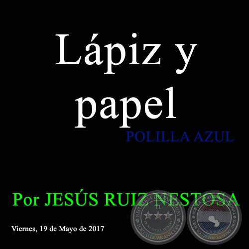 Lápiz y papel - POLILLA AZUL - Por JESÚS RUIZ NESTOSA - Viernes, 19 de Mayo de 2017